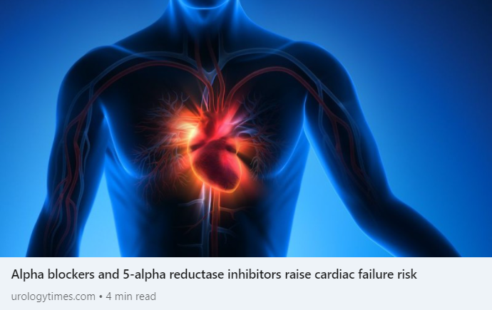 https://www.urologytimes.com/view/alpha-blockers-and-5-alpha-reductase-inhibitors-raise-cardiac-failure-risk?utm_content=156703062&utm_medium=social&utm_source=linkedin&hss_channel=lcp-1312083